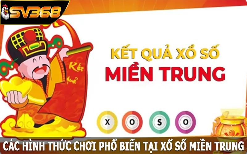 Các hình thức chơi phổ biến tại Xổ Số Miền Trung