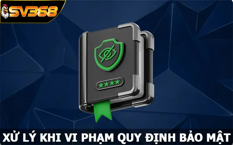 Chế tài xử lý khi vi phạm quy định bảo mật