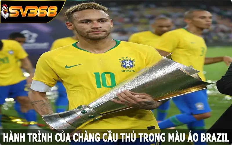 Hành trình của chàng cầu thủ trong màu áo Brazil