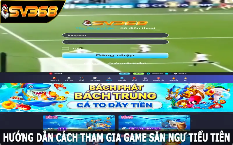 Hướng dẫn cách tham gia game săn ngư Tiểu Tiên tại SV368