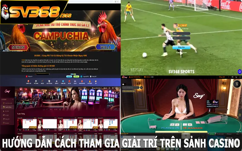 Hướng dẫn cách tham gia giải trí trên sảnh casino SV368