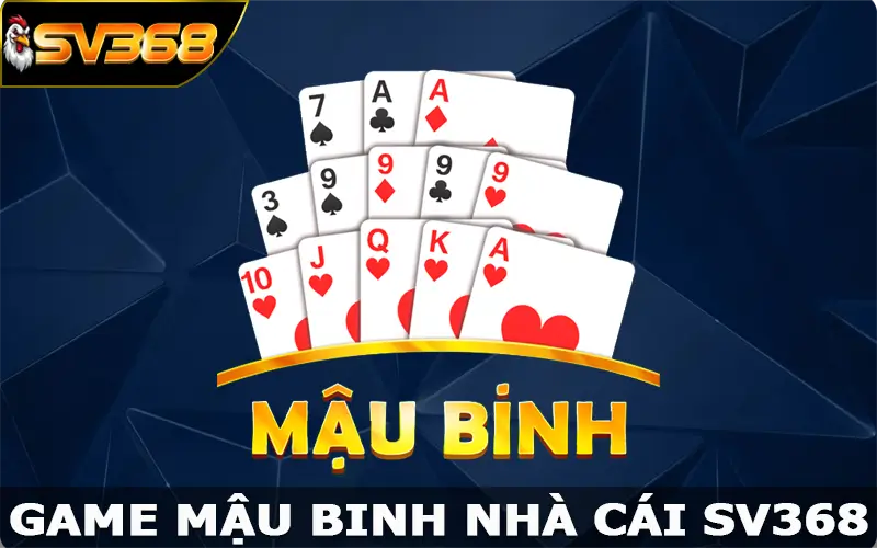 Mậu Binh – Luật Chơi Game Bài Hấp Dẫn Tại Nhà Cái SV368