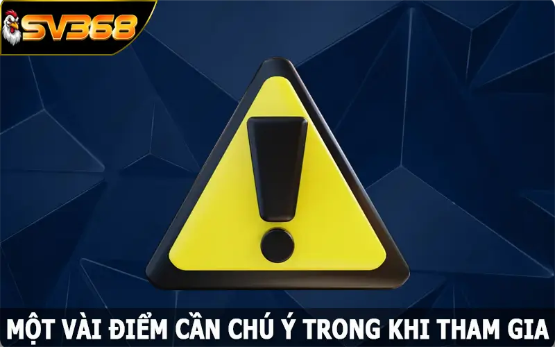 Một vài điểm cần chú ý trong khi tham gia