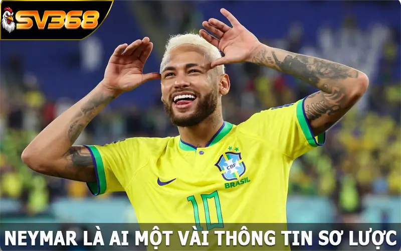 Neymar là ai? Một vài thông tin sơ lược