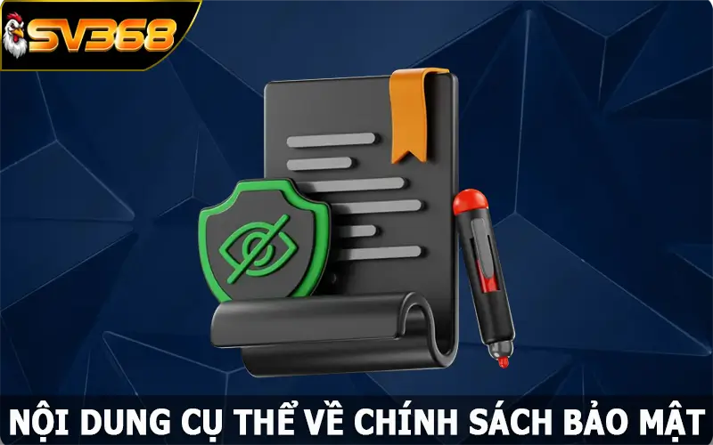 Nội dung cụ thể về chính sách bảo mật tại SV368