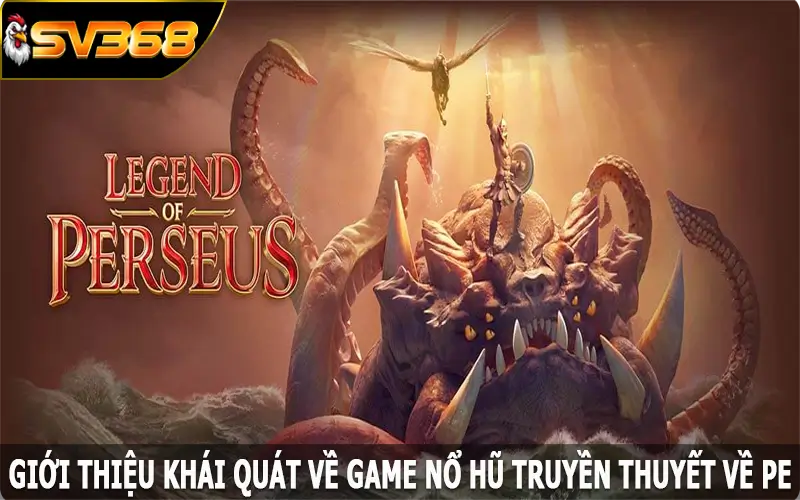 Giới thiệu khái quát về game nổ hũ truyền thuyết về pe