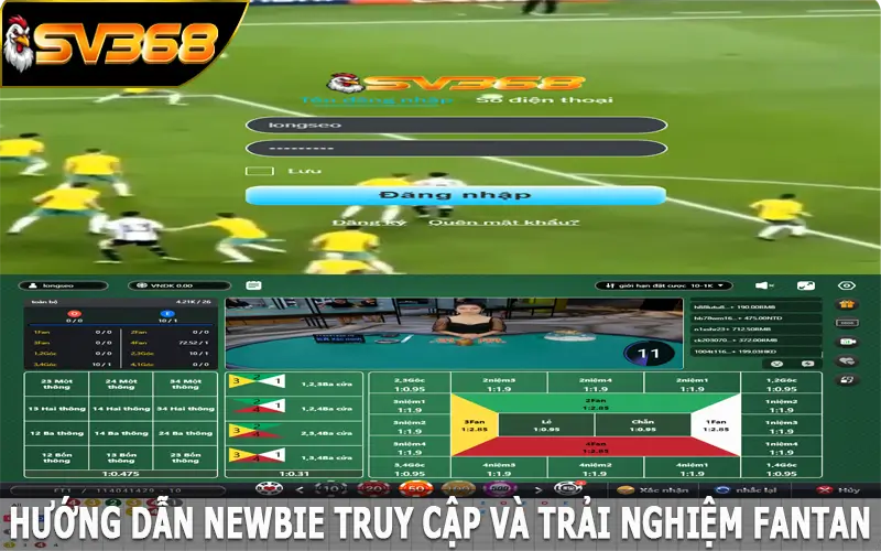 Hướng dẫn newbie truy cập và trải nghiệm Fantan SV368
