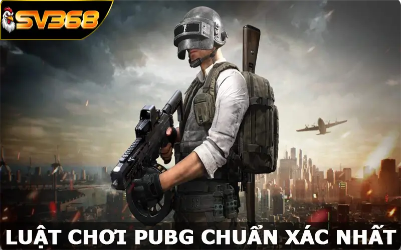 Luật chơi PUBG chuẩn xác nhất dành cho mọi cược thủ 2025