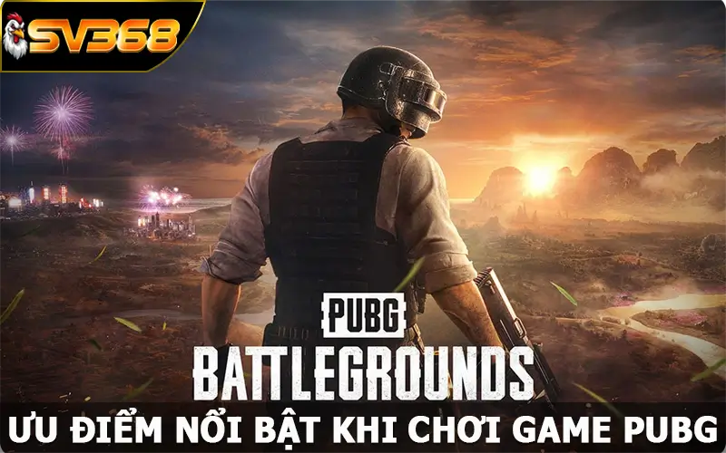 Ưu điểm nổi bật khi chơi game PUBG tại nhà cái SV368 hấp dẫn